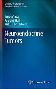 Neuroendocrine Tumors (Current Clinical Oncology) by James C. Yao [Repost] 