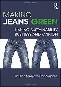 Making Jeans Green: Linking Sustainability, Business and Fashion