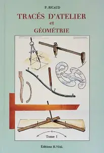 Pierre Ricaud, "Tracés d'atelier et géométrie, tome 1"