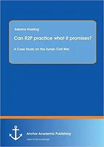 Can R2P practice what it promises? A Case Study on the Syrian Civil War