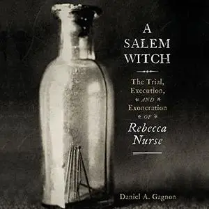 A Salem Witch: The Trial, Execution, and Exoneration of Rebecca Nurse [Audiobook]