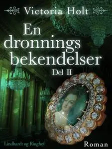 «En dronnings bekendelser - Del 2» by Victoria Holt