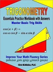 Trigonometry Essentials Practice Workbook with Answers: Master Basic Trig Skills