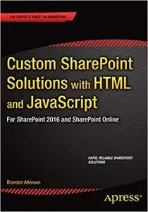 Custom SharePoint Solutions with HTML and JavaScript: For SharePoint 2013 and SharePoint Online