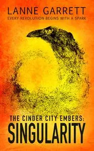 «The Cinder City Embers: Singularity» by Lanne Garrett