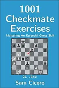 1001 Checkmate Exercises: Mastering An Essential Chess Skill