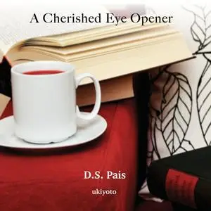 «A Cherished Eye Opener» by D.S. Pais