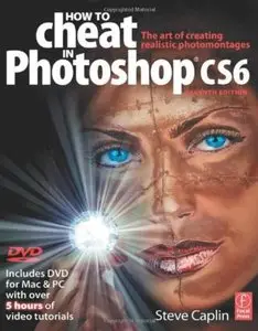 How to Cheat in Photoshop CS6: The art of creating realistic photomontages (7th edition) [Repost]