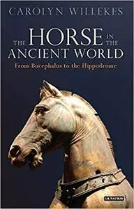 The Horse in the Ancient World: From Bucephalus to the Hippodrome