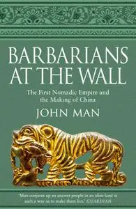 Barbarians at the Wall: The First Nomadic Empire and the Making of China