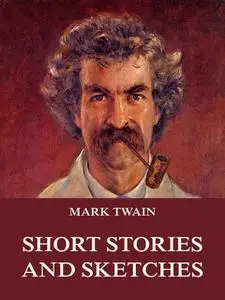 «Short Stories And Sketches» by Mark Twain