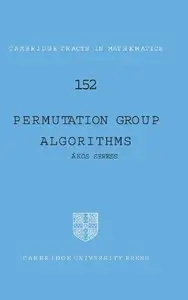 Permutation Group Algorithms (Cambridge Tracts in Mathematics) by Ákos Seress