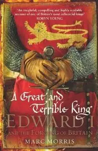 A Great and Terrible King: Edward I and the Forging of Britain (Repost)
