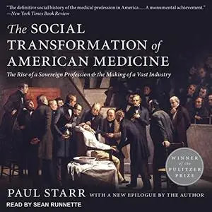 The Social Transformation of American Medicine [Audiobook] (Repost)