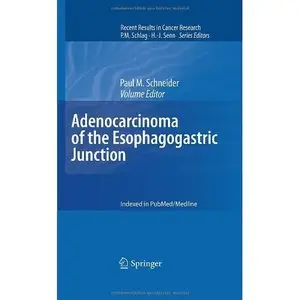 Adenocarcinoma of the Esophagogastric Junction (Recent Results in Cancer Research) by Paul M. Schneider