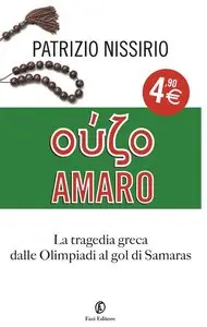 Patrizio Nissirio - Ouzo amaro: La vera storia della tragedia greca