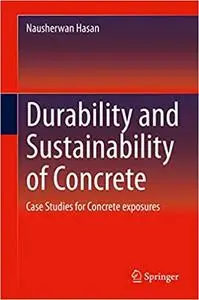 Durability and Sustainability of Concrete: Case Studies for Concrete exposures