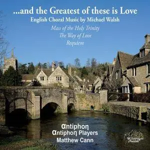 Antiphon & Matthew Cann - Walsh: ...And the Greatest of These Is Love (2018)