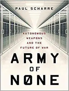 Army of None: Autonomous Weapons and the Future of War [Audiobook]