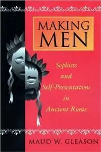 Making Men: Sophists and Self-Presentation in Ancient Rome