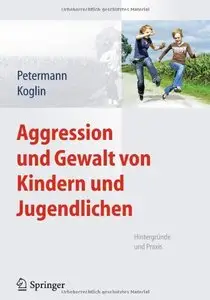 Aggression und Gewalt von Kindern und Jugendlichen: Hintergründe und Praxis