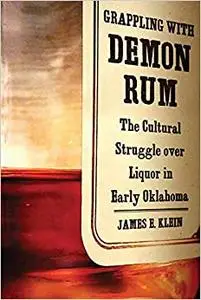 Grappling with Demon Rum: The Cultural Struggle over Liquor in Early Oklahoma