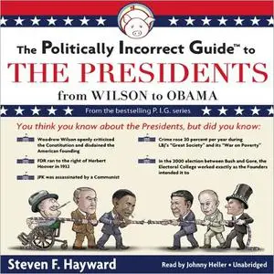 The Politically Incorrect Guide to the Presidents: From Wilson to Obama [Audiobook]