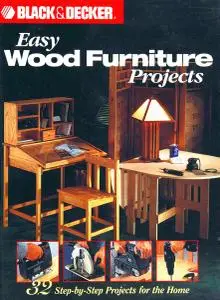 Easy Wood Furniture Projects: 32 Step-By-Step Projects for the Home