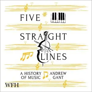 Five Straight Lines: A History of Music [Audiobook]