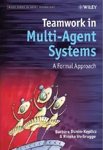 Teamwork in Multi-Agent Systems: A Formal Approach by Barbara Dunin-Keplicz [Repost]