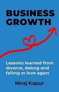 Business Growth: Lessons Learned From Divorce, Dating and Falling In Love Again