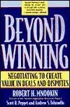 Beyond Winning: Negotiating to Create Value in Deals and Disputes