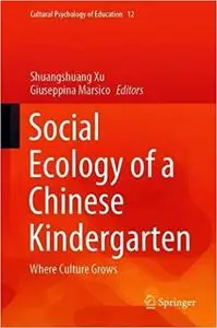 Social Ecology of a Chinese Kindergarten: Where culture grows