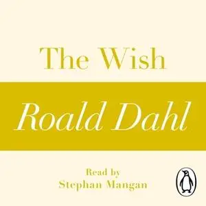 «The Wish (A Roald Dahl Short Story)» by Roald Dahl