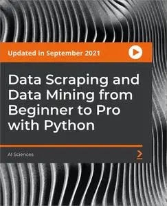 Data Scraping and Data Mining from Beginner to Pro with Python [Updated in September 2021]