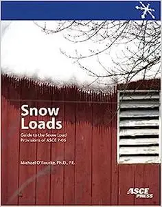 Snow Loads: A Guide to the Snow Load Provisions of Asce 7-05