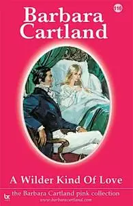 «A Wilder Kind of Love» by Barbara Cartland
