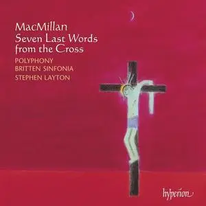 Stephen Layton, Polyphony, Britten Sinfonia - James MacMillan: Seven Last Words from the Cross (2005)