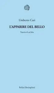 Umberto Curi - L'apparire del bello. Nascita di un'idea