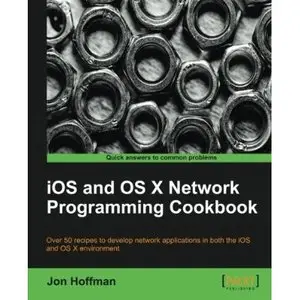iOS and OS X Network Programming Cookbook by Jon Hoffman