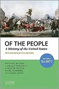 Of the People: Volume I: To 1877 with Sources Ed 5