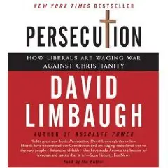 Persecution: How Liberals are Waging War Against Christians by David Limbaugh