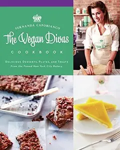 The Vegan Divas Cookbook: Delicious Desserts, Plates, and Treats from the Famed New York City Bakery [Repost]