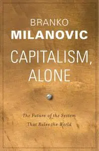 Capitalism, Alone: The Future of the System That Rules the World