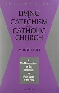 Living the Catechism of the Catholic Church, Vol. 4: Paths of Prayer