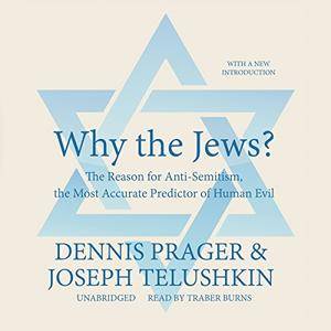 Why the Jews?: The Reason for Anti-Semitism, the Most Accurate Predictor of Human Evil [Audiobook]