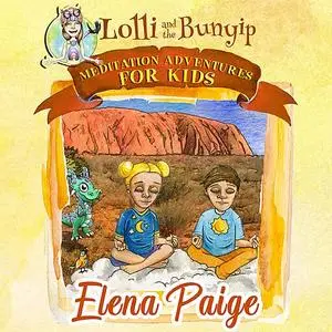 «Lolli and the Bunyip (Meditation Adventures for Kids - volume 5)» by Elena Paige