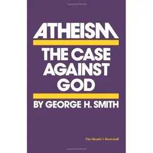 Atheism: The Case Against God