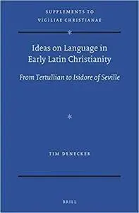 Ideas on Language in Early Latin Christianity, From Tertullian to Isidore of Seville