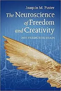 The Neuroscience of Freedom and Creativity: Our Predictive Brain